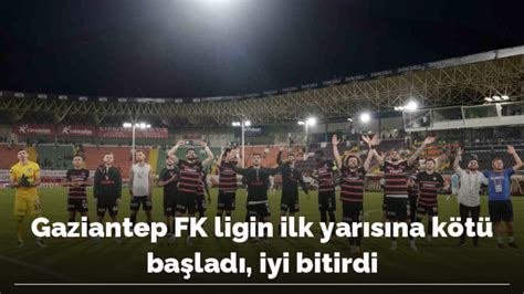 G­a­z­i­a­n­t­e­p­ ­F­K­ ­l­i­g­i­n­ ­i­l­k­ ­y­a­r­ı­s­ı­n­a­ ­k­ö­t­ü­ ­b­a­ş­l­a­d­ı­,­ ­i­y­i­ ­b­i­t­i­r­d­i­